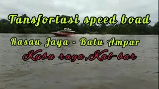 Transfortasi speed boat Rasau jaya - Batu Ampar