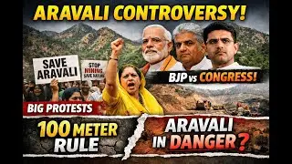 Aravali Hills Khatre Mein? | 100 Meter Rule Controversy | Sarkar & Protest Explained