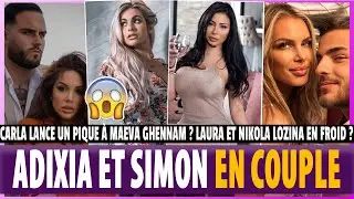 ADIXIA OFFICIALISE SON COUPLE AVEC SIMON, CARLA LANCE UN PIQUE &Agrave; MAEVA ? LAURA ET NIKOLA EN FROID ?