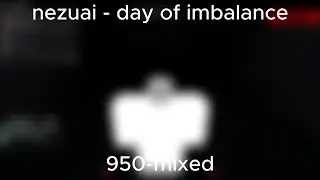 nezuai - day of imbalance | 950+ PAIN V4 REMIX