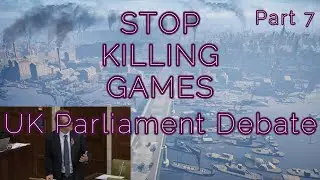 STOP KILLING GAMES - UK Parliament Debate (Part 7)