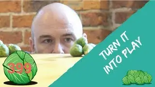 Turn it into play | daily sprout 399