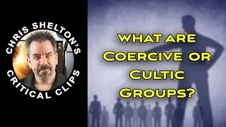 Chris Shelton | What are Coercive or Cultic Groups Doing?