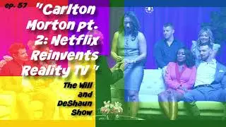 Carlton Morton pt. 2: Netflix's Love is Blind reinvents reality TV