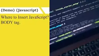 [JavaScript][Demo] Where to Insert JavaScript? BODY tag.