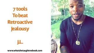 7 tools to beat retroactive jealousy ASAP - J.L.