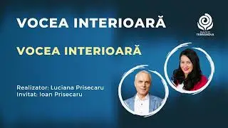 Vocea interioară | Invitat: Ioan Prisecaru | 22.03.2023
