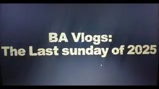 BA Vlogs: The last sunday of 2025.