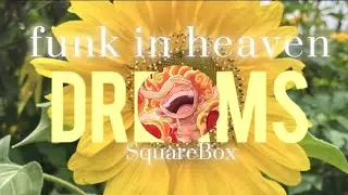 SquareBox - Funk in Heaven - Dreams (official visulizer)