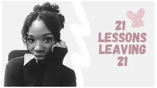 21 Lessons I've Learnt, Leaving 21: Advice to My Younger Self | South African Youtuber