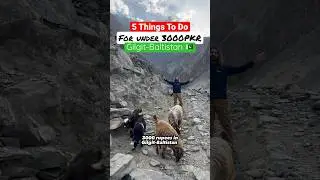 5 things to do under 3000pkr in Gilgit-Baltistan