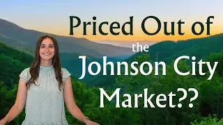 Are You Priced Out of the Johnson City, Tennessee Real Estate Market??