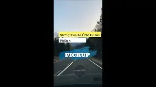 Những Kiểu Xe &Ocirc; T&ocirc; Cơ Bản (Phần 4) - PICKUP
