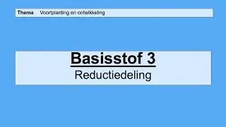 VMBO 3 | Voortplanting en ontwikkeling | Basisstof 3 Reductiedeling