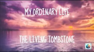 My Ordinary Life - The Living Tombstone | Lyrics