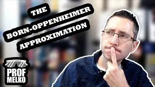 The Born-Oppenheimer Approximation (Schrodinger Equation for Molecules)