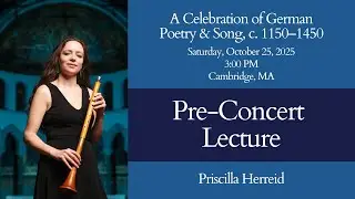 Pre-Concert Lecture: A Celebration of German Poetry & Song (c. 1150&ndash;1450) with Priscilla Herreid