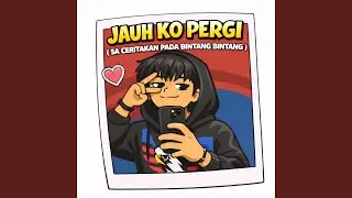 Jauh Ko Pergi (Sa Ceritakan Pada Bintang Bintang)