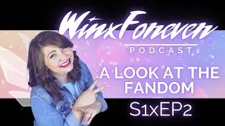 A Look At The Winx Club Fandom | WinxForeverPodcast