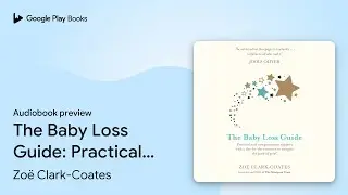The Baby Loss Guide: Practical and&hellip; by Zo&euml; Clark-Coates &middot; Audiobook preview
