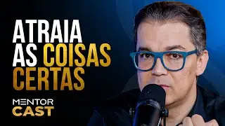 O que voc&ecirc; est&aacute; atraindo para a sua vida? l Mentor Cast #296