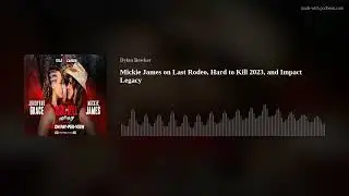 Mickie James on Last Rodeo, Hard to Kill 2023, and Impact Legacy