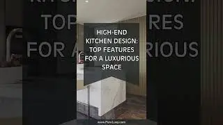 High-End Kitchen Design: Top Features for a Luxurious Space