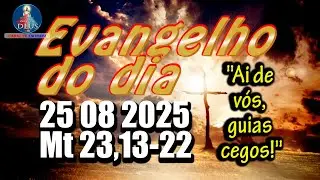 EVANGELHO DO DIA 25/08/2025 COM REFLEX&Atilde;O. Evangelho (Mt 23,13-22)