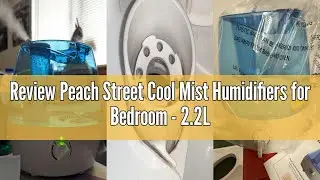 Review Peach Street Cool Mist Humidifiers for Bedroom - 2.2L Water Tank, Baby, Office, Quiet Ultraso