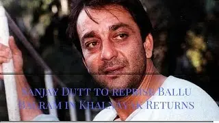 Sanjay Dutt to reprise Ballu Balram in Khalnayak Returns