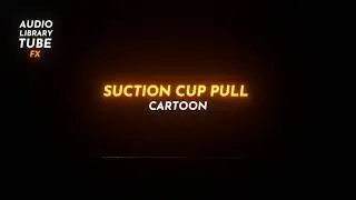 Free Suction Cup Pull  Sound Effect [Cartoon]