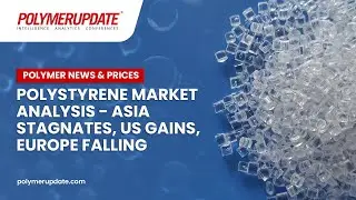 Polymer News and Prices: Polystyrene Market Analysis - Asia Stagnates, US Gains,&nbsp;Europe&nbsp;Falling