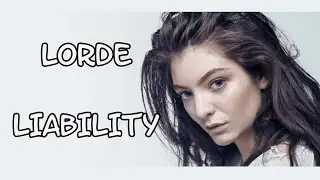 Lorde - Liability [Lyrics]