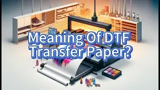 Meaning Of DTF Transfer Paper? DTF Transfer Sticker Manufacturer, DTF Transfer Sticker Supplier