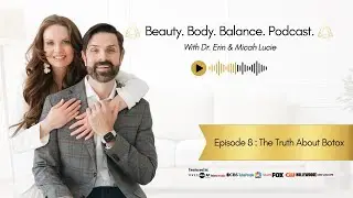 Beauty | Body | Balance | Podcast Episode 8: The Truth About Botox