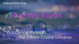 Wandering through the Infinite Crystal Universe - 1 Hour Healing Ambient music