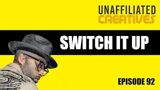 Switch It Up | Unaffiliated Creatives Podcast Episode 92 #podcast #trending #music