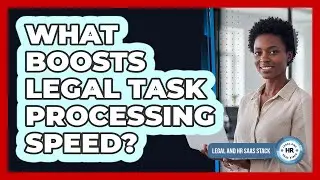 What Boosts Legal Task Processing Speed?