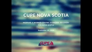 Webinar: A Worker-Centric Economic Recovery for Nova Scotia, September 15, 2020