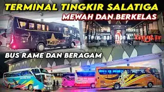 Mewah dan Berkelas Terminal Tipe A Tingkir Salatiga, Rame Bus yang masuk dan Beragam