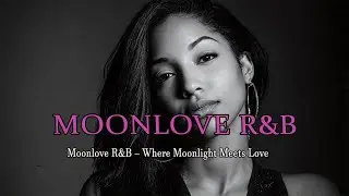 Moonlove R&B &ndash; Dreamy R&B After Dark 🌙🎧