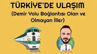 TÜRKİYE'DE ULAŞIM (Demir Yolu Bağlantısı Olan ve Olmayan İller) - 2020 (KPSS-YKS COĞRAFYA)