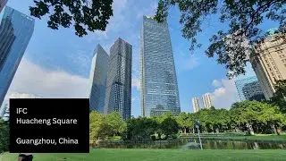 Walking Tour - IFC & Huacheng Square - Guangzhou, China - Sep 17, 2024