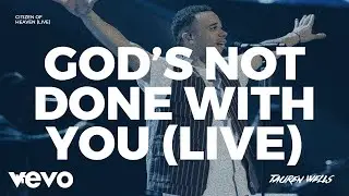 Tauren Wells - God's Not Done With You (Live)