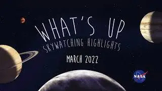 What's Up: March 2022 Skywatching Tips from NASA