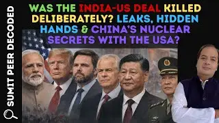 Was the India-US Deal Killed Deliberately? Leaks, Hidden Hands & China&rsquo;s Nuclear Secrets with USA?