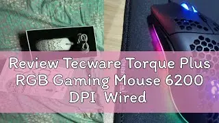 Review Tecware Torque Plus RGB Gaming Mouse 6200 DPI  Wired ARGB Wired Mouse Budget Gaming PC Compu