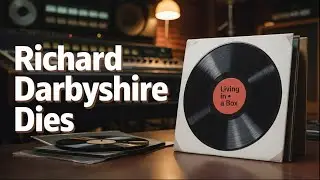 R.I.P British singer-songwriter Richard Darbyshire of Living in a Box