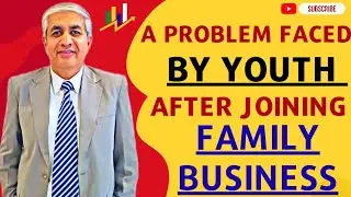 A Big Problem Youth Is Facing While Joining Family Business