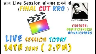 Final Cut Pro Q/A - फ़ाइनल कट प्रो सवाल जवाब  - Amit Kathuria - 2 : Pm Monday 14 June 2021